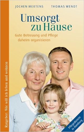 Umsorgt Zu Hause Gute Betreuung Und Pflege Daheim Organisieren