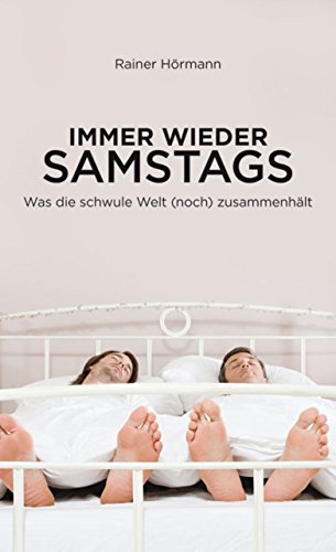 Immer wieder samstags: Was die schwule Welt zusammenhält (German Edition)
