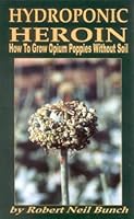 Hydroponic Heroin: How to Grow Opium Poppies Without Soil 1559501782 Book Cover