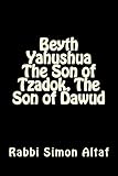 Beyth Yahushua The Son of Tzadok, The Son of Dawud