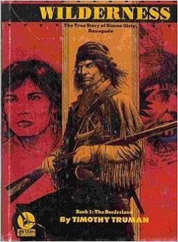 Wilderness The True Story Of Simon Girty The Renegade Truman Timothy Amazon Com Books