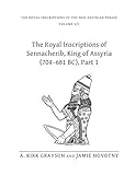 The Royal Inscriptions of Sennacherib, King of Assyria (704-681 BC), Part 1 (Royal Inscriptions of t by 