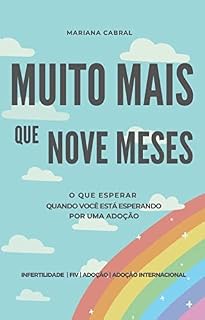 Livro MUITO MAIS QUE NOVE MESES - o que esperar quando você está esperando por uma adoção : Adoção . Adoção Internacional . Fertilidade . FIV