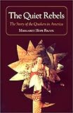 The Quiet Rebels: The Story of the Quakers in America by 