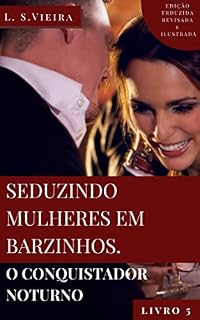 Livro SEDUZINDO MULHERES EM BARZINHOS - Livro 5: O Conquistador Noturno (SEDUTOR IMPLACÁVEL)