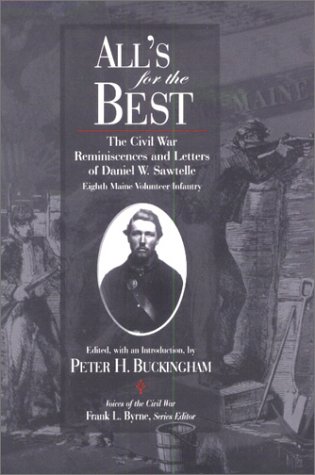 All's for the Best: The Civil War Reminiscences and Letters of Daniel W. Sawtelle, Eighth Maine Volu by Daniel W Sawtelle