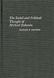 The Social and Political Thought of Michael Bakunin. (Contributions in Political Science), Richard B. Saltman, 0313233780