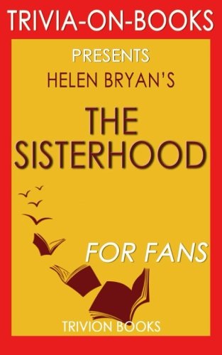 Trivia: The Sisterhood: By Helen Bryan (Trivia-On-Books) Trivia: The Sisterhood: By Helen Bryan (Trivia-On-Books)