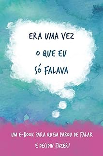 Livro Era uma vez o que eu só falava: Um e-book para quem parou de falar e decidiu fazer