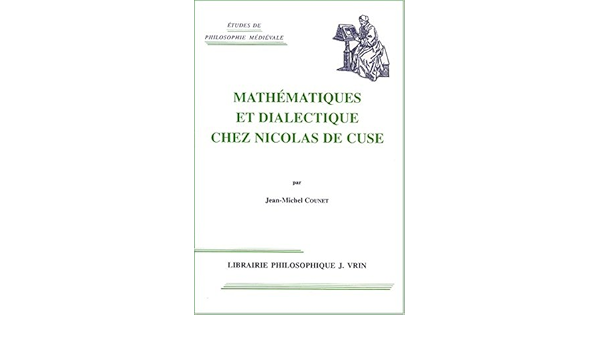 Mathematique Et Dialectique Chez Nicolas De Cues Etudes De Philosophie Medievale French Edition Counet Jean Michel 9782711614608 Amazon Com Books