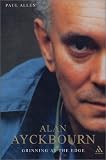 Alan Ayckbourn: Grinning at the Edge by Paul M. Allen