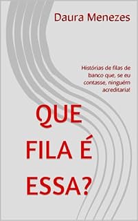 Livro Que fila é essa?: Histórias de filas de banco que, se eu contasse, ninguém acreditaria!