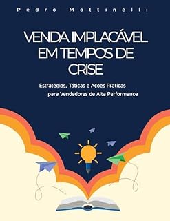 Livro Venda Implacável em Tempos de Crise: Estratégias, Táticas e Ações Práticas para Vendedores de Alta Performance