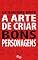 Livro A Arte de Criar Bons Personagens