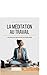La méditation au travail: Les clés pour des pauses reconstituantes (French Edition) by