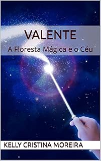 Livro VALENTE: A Floresta Mágica e o Céu (Valente e suas aventuras Livro 1)