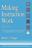 Making Instruction Work : A Step-by-Step Guide to Designing and Developing Instruction That Works, Mager, Robert F., 1879618028