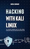 Hacking With Kali Linux: The Step-By-Step Beginner's Guide to Learn Hacking, Cybersecurity, Wireless by David J. Carmack