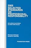 Professional Responsibility, 2005 Selected Standards, Morgan, Thomas D. and Rotunda, Ronald D., 1587787105