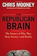 The Republican Brain: The Science of Why They Deny Science- and Reality