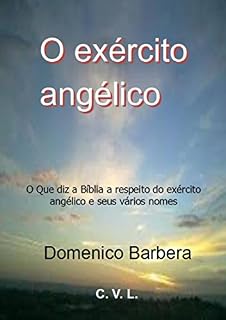 Livro O exército angélico : O Que diz a Bíblia a respeito do exército angélico e seus vários nomes