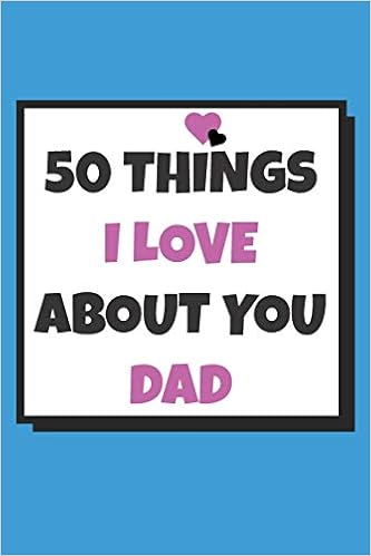 wallpapers 5 Things I Love About You Dad 50 reasons why i love you book