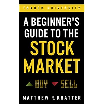 A Beginner's Guide to the Stock Market: Everything You Need to Start Making Money Today