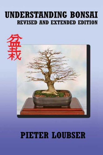 Understanding Bonsai: Revised and Extended Edition by Pieter Loubser