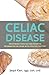 Celiac Disease: Safe/Unsafe Food List and Essential Information On Living With A Gluten Free Diet by Jaqui Karr