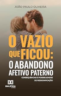 Livro O vazio que ficou: O abandono afetivo paterno: Consequências e possibilidades de ressignificação