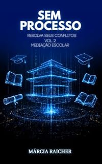 Livro Sem Processo: Resolva seus Conflito - Mediação Escolar - Vol. ll (Sem Processo - Resolva Seus Conflitos Livro 1)