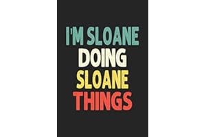 I'M Sloane Doing Sloane Things: Personalized Wife Women Girl Men Notebook Sloane Journal a Beautiful: Lined Notebook / Journa