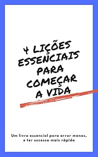 Livro 4 lições essenciais para a vida: Um livro essencial para errar menos, e ter sucesso mais rápido