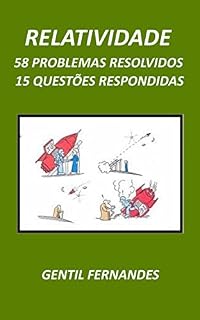 Livro RELATIVIDADE: 15 QUESTÕES RESPONDIDAS E 58 PROBLEMAS RESOLVIDOS