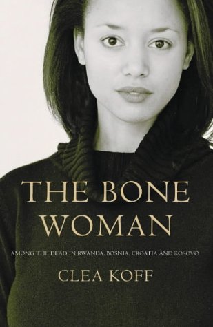 "The Bone Woman - Among the Dead in Rwanda, Bosnia, Croatia and Kosovo" av Clea Koff