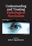 Understanding and Treating Pathological Narcissism
