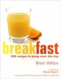 Breakfast: 200 Recipes to Jump-Start the Day (200 Recipes to Enjoy at Any Time) by 