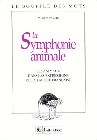 La symphonie animale: Les animaux dans les expressions de la langue française (Le Souffle des mots) (French Edition)