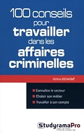 100 conseils pour travailler dans les affaires criminelles