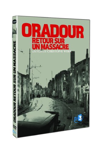 Oradour, Retour Sur Un Massacre