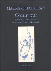 Book's Cover of Coeur pur : Journal zen et lettres de Maura 'Soshin' O'Halloran