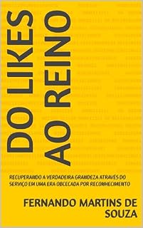 Livro DO LIKES AO REINO: RECUPERANDO A VERDADEIRA GRANDEZA ATRAVÉS DO SERVIÇO EM UMA ERA OBCECADA POR RECONHECIMENTO