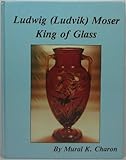 Ludwig  (Ludvik) Moser, King of Glass
