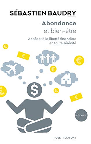 Abondance et bien-être - Accéder à la liberté financière en toute sérénité (Réponses) (French Edition) by Baudry Sébastien