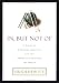 In but Not of: A Guide to Christian Ambition and the Desire to Influence the World by Hugh Hewitt