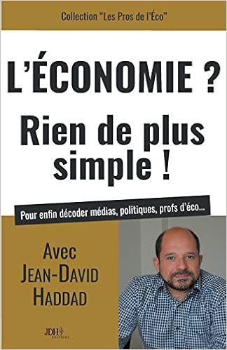 L'Economie ? Rien de plus simple ! : Pour enfin décoder médias, politiques, profs d'éco..., by Jean-David Haddad