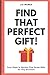 Find that perfect gift!: Easy steps to quickly find a gift for every occasion by Lia Manea