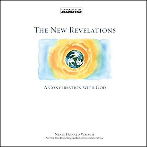 The New Revelations: A Conversation with God by Neale Donald Walsch