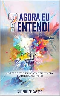 Livro Agora Eu Entendi: Um Processo de Amor e Renuncia Em Direção a Jesus