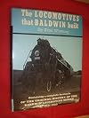 The Locomotives that Balwin Built by Fred Westing